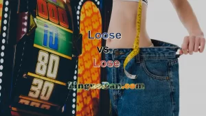 Lose vs. Loose: How to Use Each Correctly