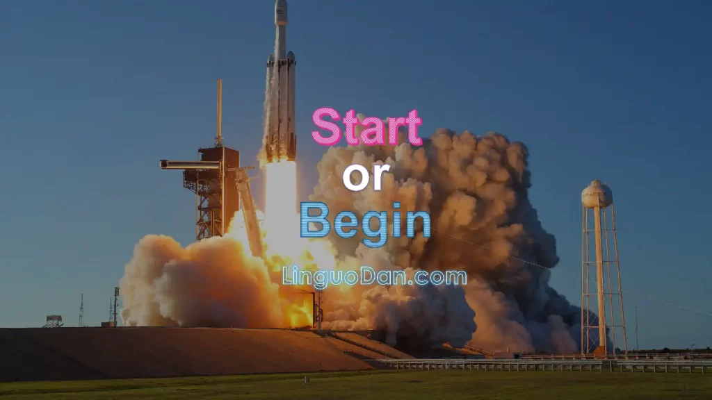 Begin or start