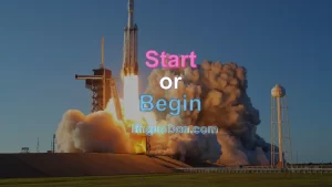 Begin or start