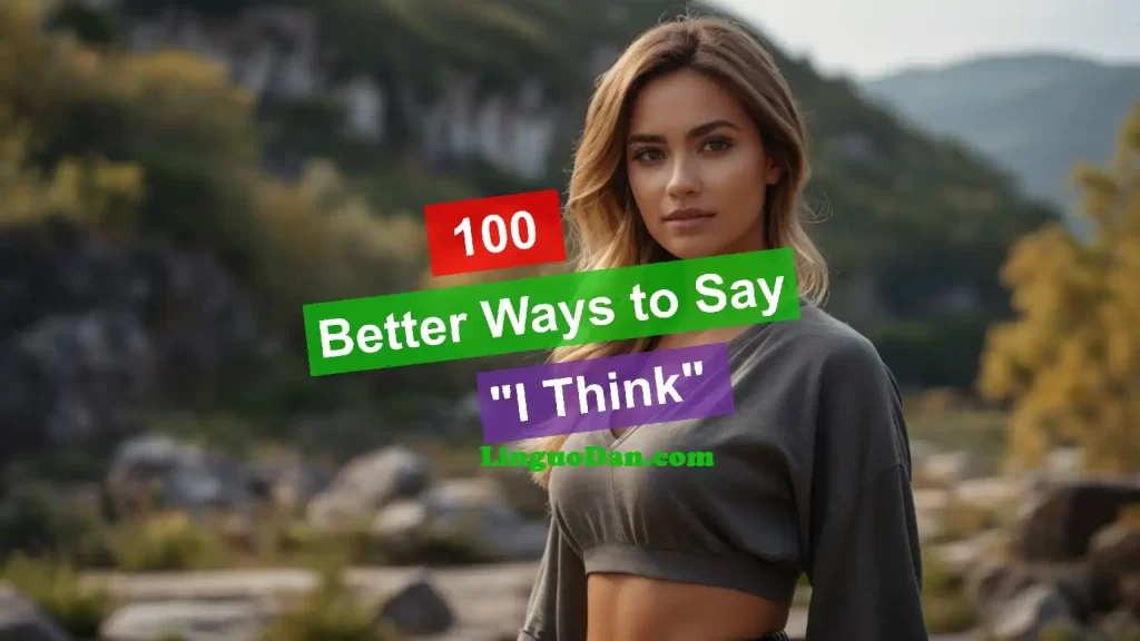100 Other Ways to Say "I Think" in English (Formal, Informal)