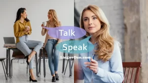 The difference between SPEAK and TALK