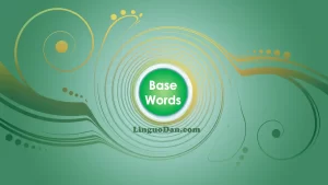 Definition and Examples of Base Forms of Words