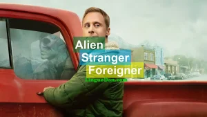 ALIEN, FOREIGNER, and STRANGER