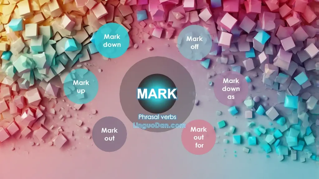 Phrasal Verbs With 'Mark'