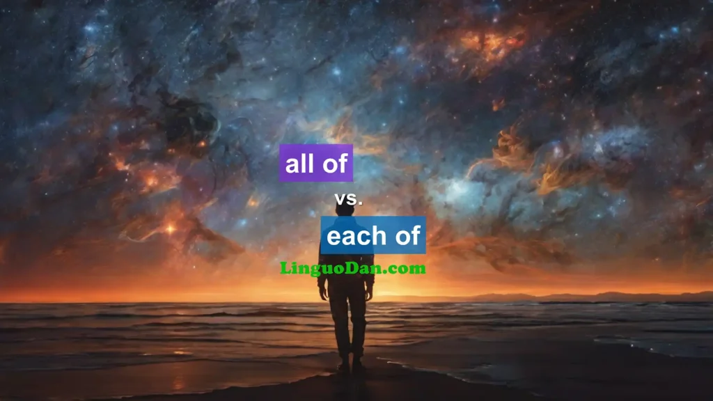 The difference between "all of" and "each of" in English