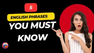 5 ENGLISH EXPRESSIONS YOU MUST KNOW