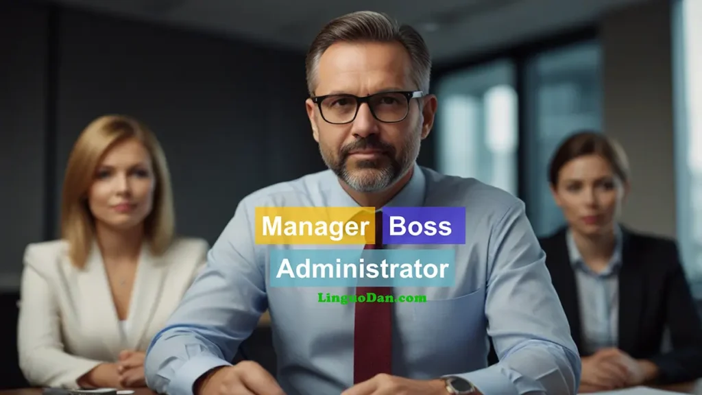 What is the difference between a boss, manager, and administrator?